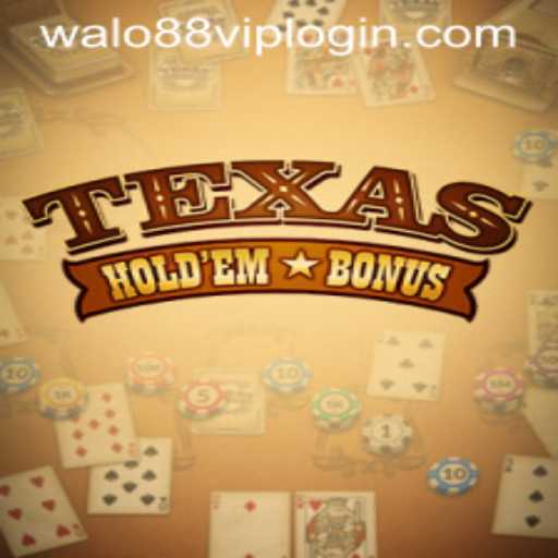 Understanding Texas Hold'em Bonus: A Comprehensive Guide with Walo88 VIP Login Insights
